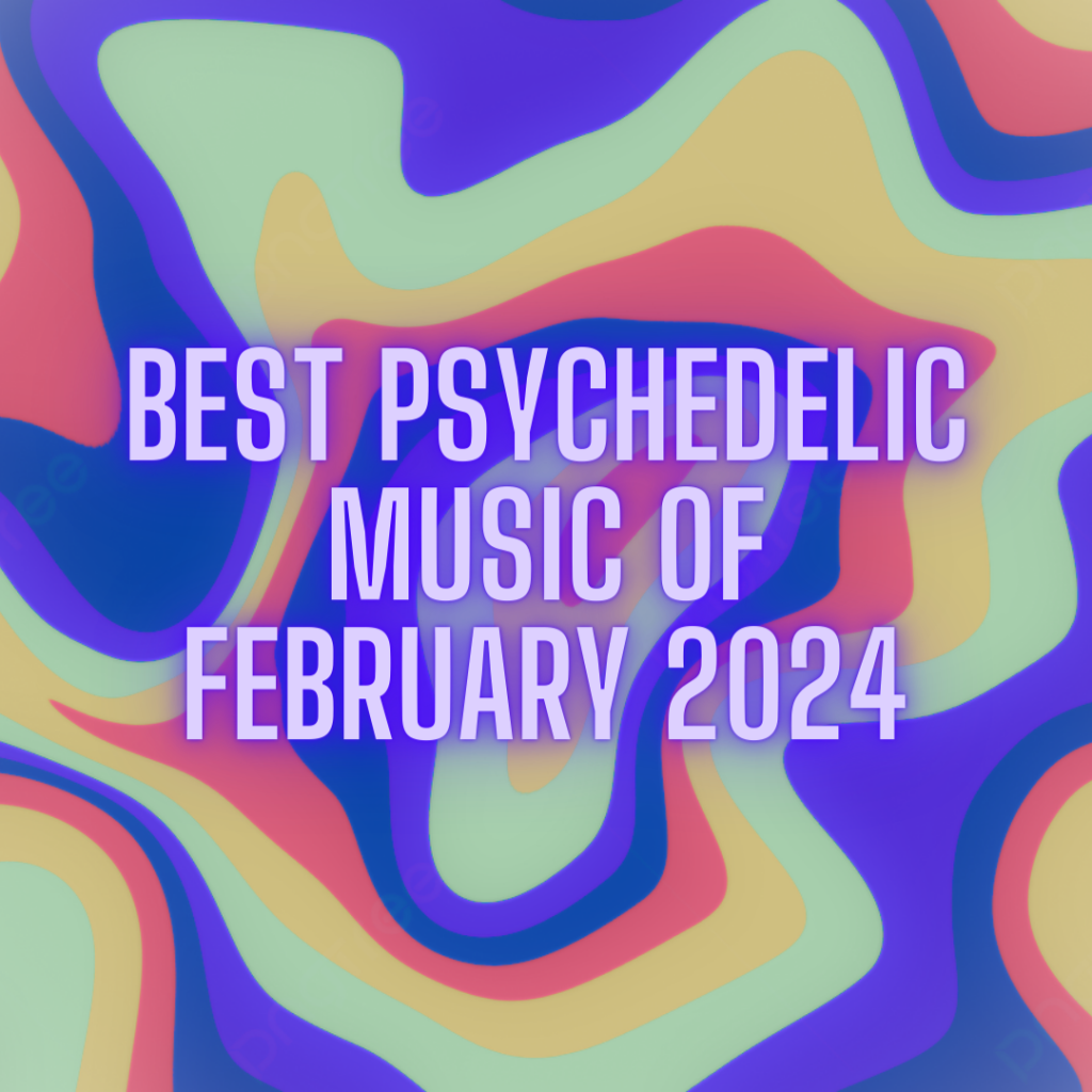 Best Psychedelic Music of February 2024