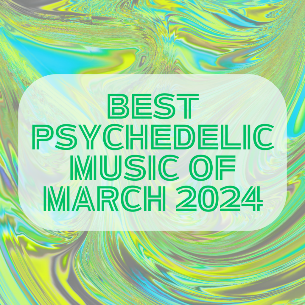 Best Psychedelic Music of March 2024