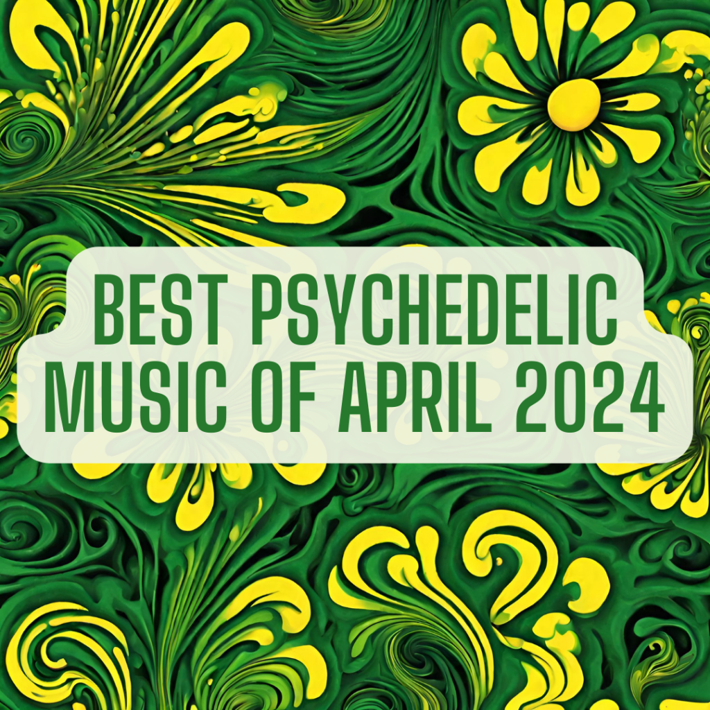 Best Psychedelic Music of April 2024